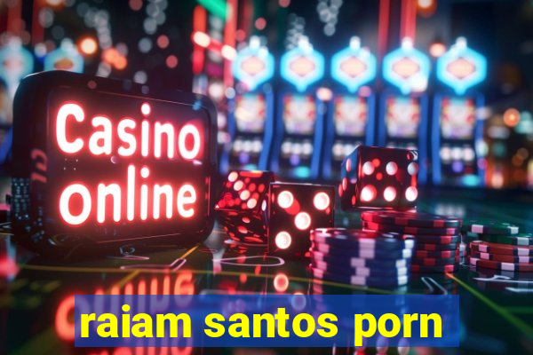 raiam santos porn